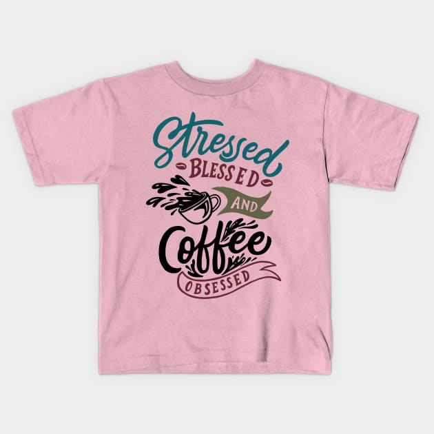 Stressed coffee obsessed Kids T-Shirt by Muse